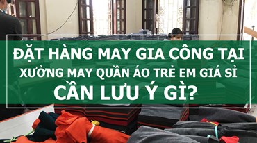 ĐẶT HÀNG MAY GIA CÔNG TẠI XMQATEGS CẦN LƯU Ý GÌ