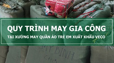 QUY TRÌNH MAY GIA CÔNG TẠI XƯỞNG MAY QUẦN ÁO TRẺ EM XUẤT KHẨU VECO